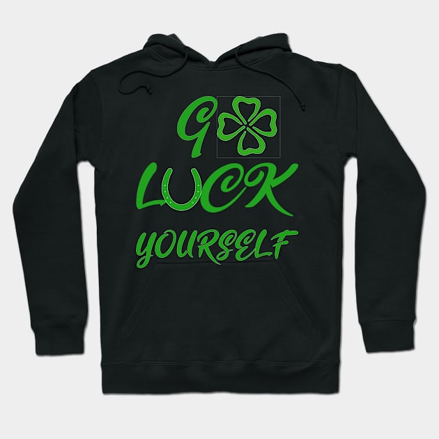 Go Luck yourself Hoodie by A T Design